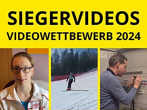 Text: Siegervideos Videowettbewerb 2024. Darunter drei Screenshots aus drei Videos: Eine junge Frau die in die Kamera schaut, ein Mann der skifährt und ein Mann der mit einer Art Stift Sicherungen in einem Sicherungskasten prüft.